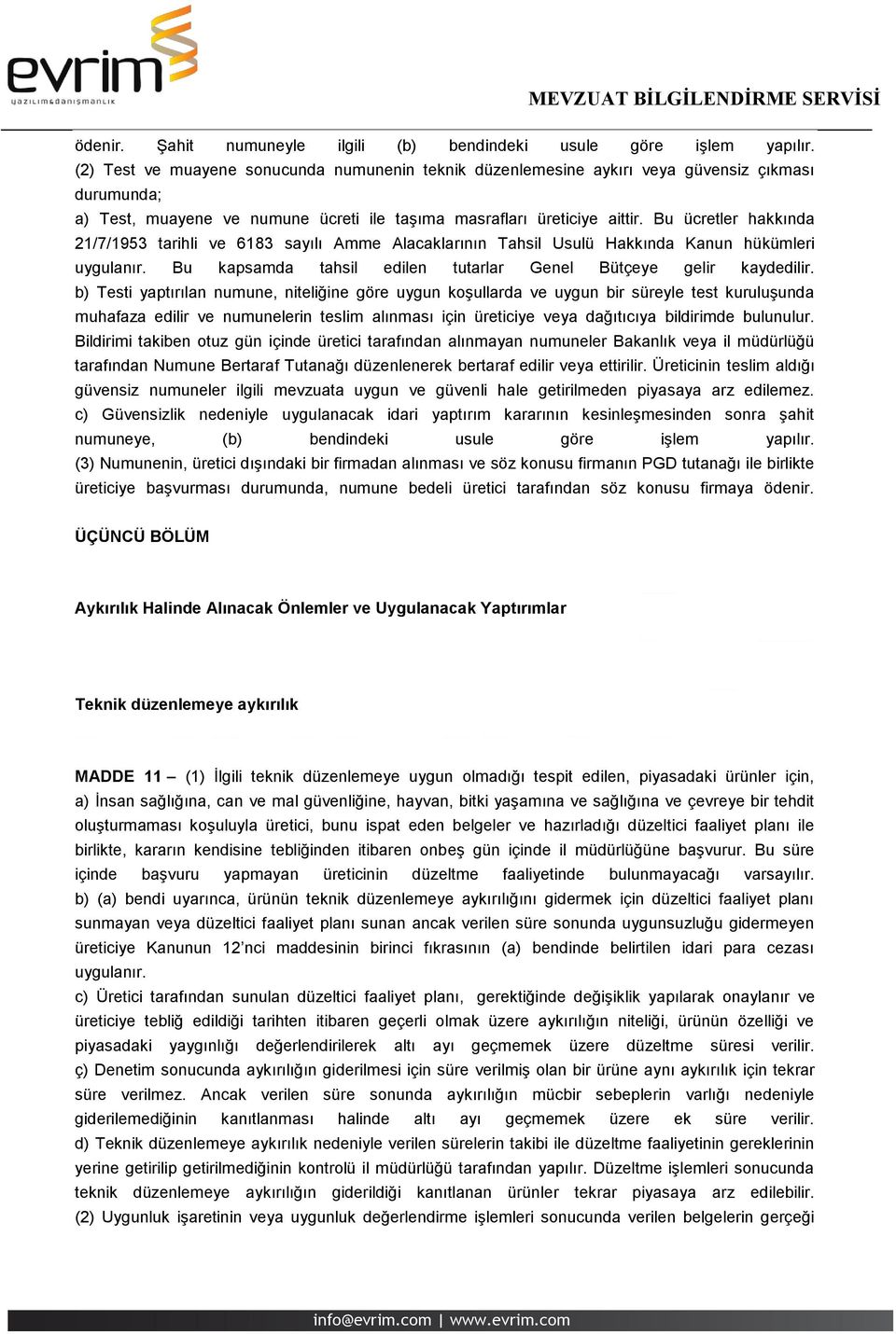 Bu ücretler hakkında 21/7/1953 tarihli ve 6183 sayılı Amme Alacaklarının Tahsil Usulü Hakkında Kanun hükümleri uygulanır. Bu kapsamda tahsil edilen tutarlar Genel Bütçeye gelir kaydedilir.