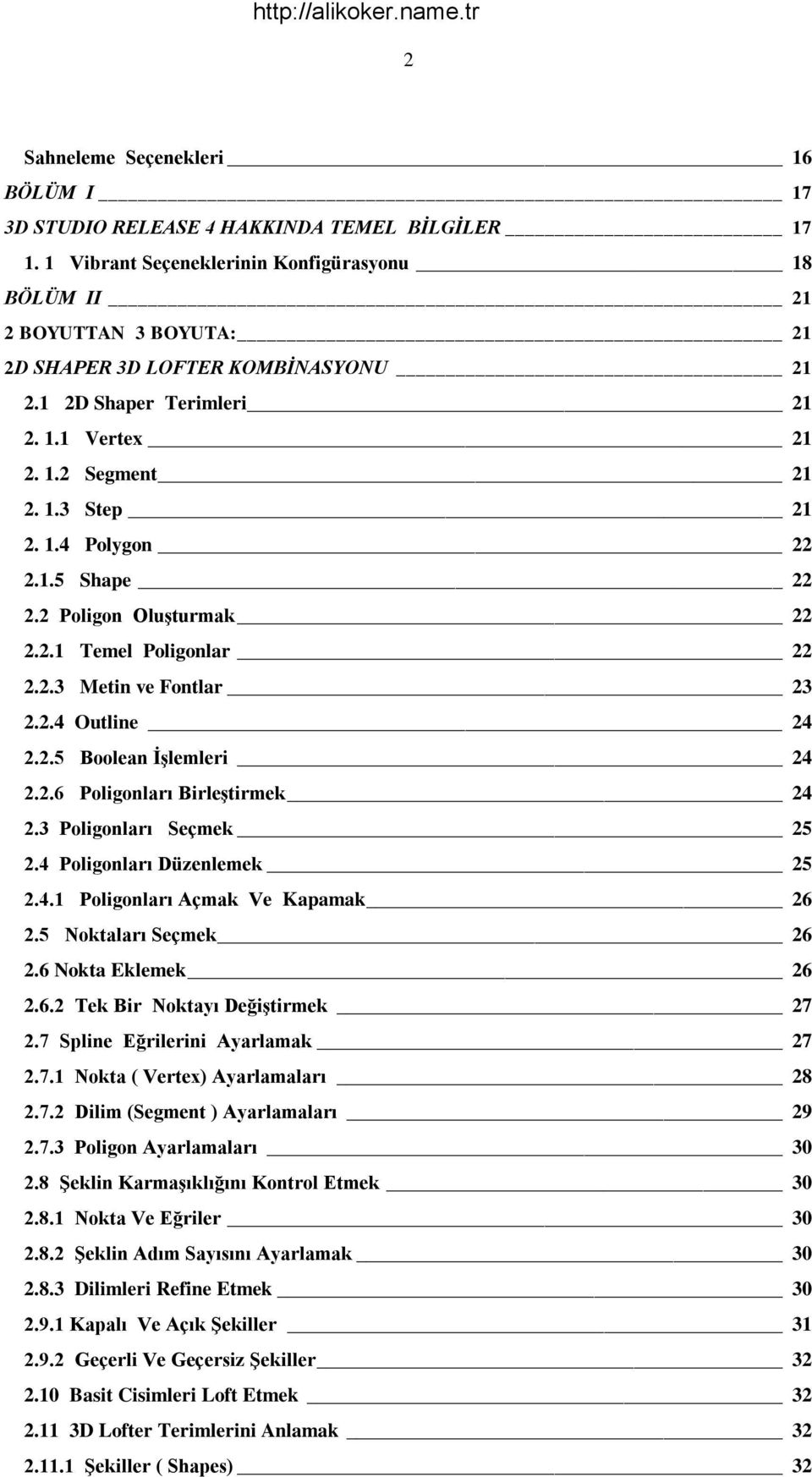 1.5 Shape 22 2.2 Poligon Oluşturmak 22 2.2.1 Temel Poligonlar 22 2.2.3 Metin ve Fontlar 23 2.2.4 Outline 24 2.2.5 Boolean İşlemleri 24 2.2.6 Poligonları Birleştirmek 24 2.3 Poligonları Seçmek 25 2.