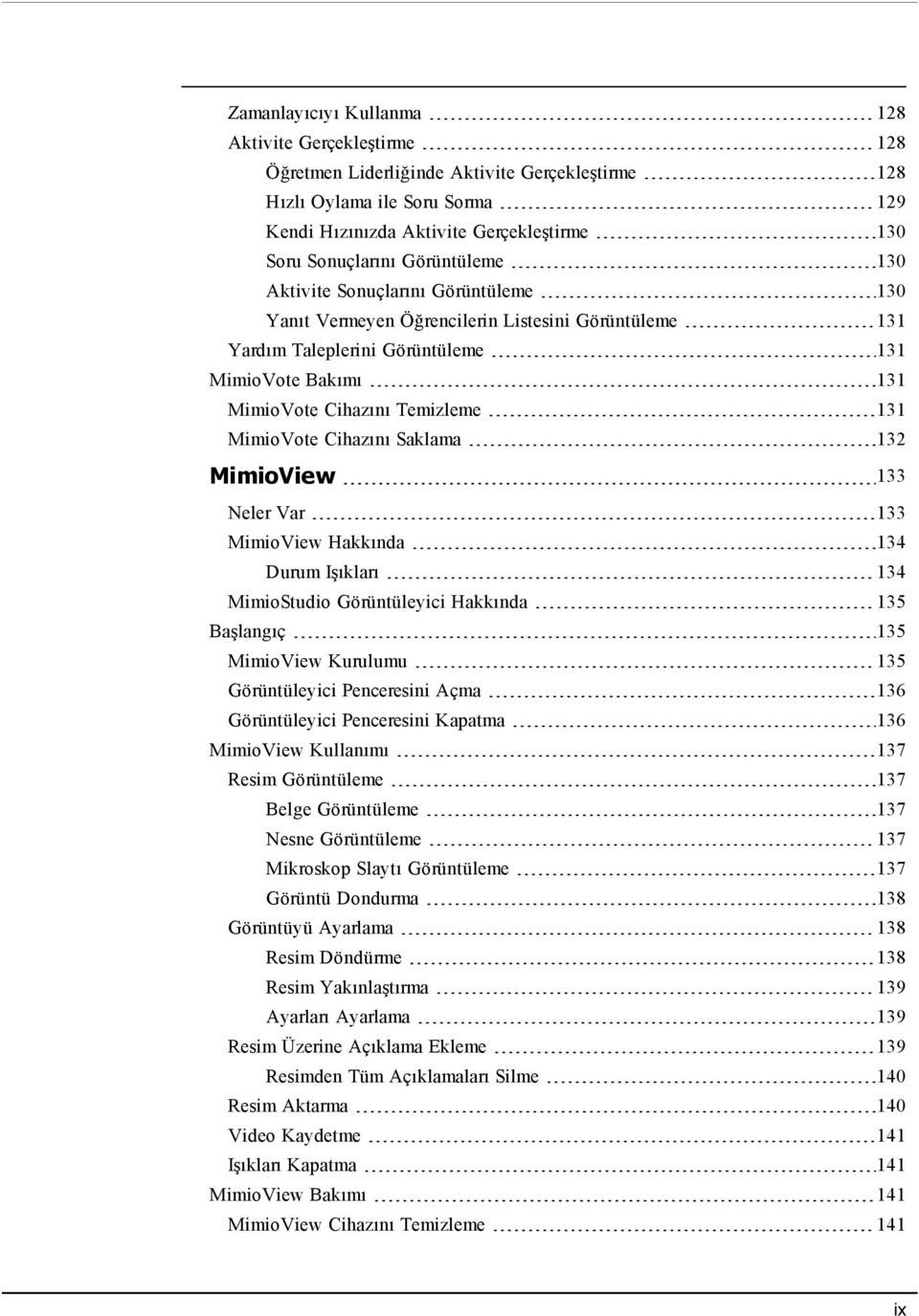 MimioVote Cihazını Saklama 132 MimioView 133 Neler Var 133 MimioView Hakkında 134 Durum Işıkları 134 MimioStudio Görüntüleyici Hakkında 135 Başlangıç 135 MimioView Kurulumu 135 Görüntüleyici