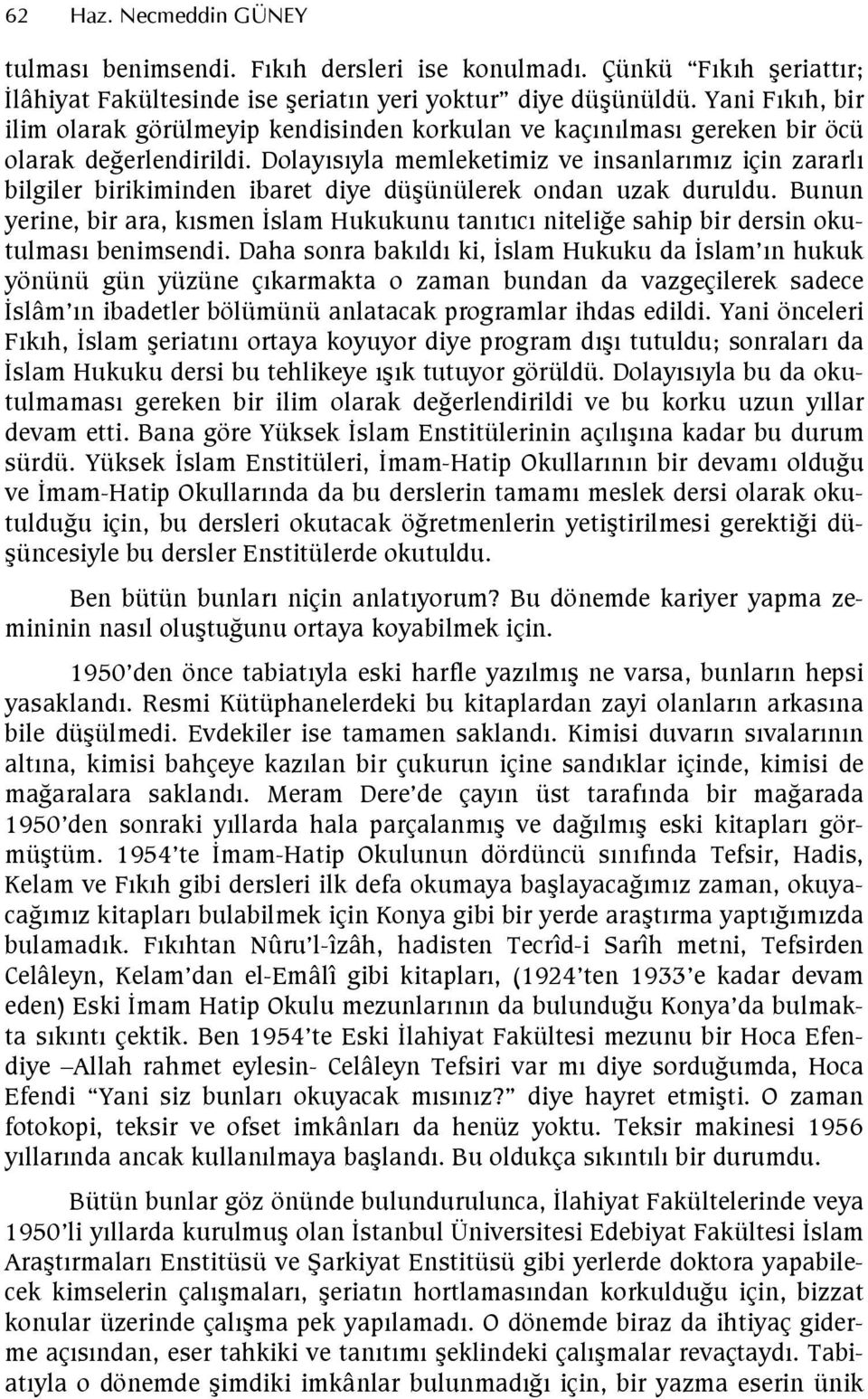 Dolaysyla memleketimiz ve insanlarmz için zararl bilgiler birikiminden ibaret diye düünülerek ondan uzak duruldu.