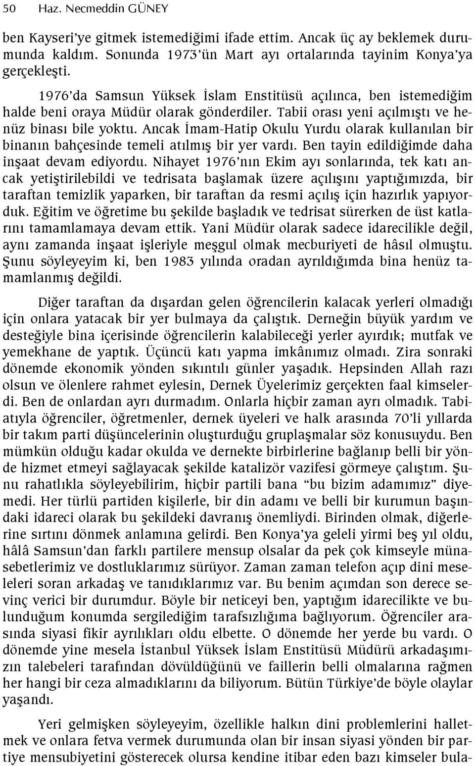 Ancak mam-hatip Okulu Yurdu olarak kullanlan bir binann bahçesinde temeli atlm bir yer vard. Ben tayin edildigimde daha inaat devam ediyordu.