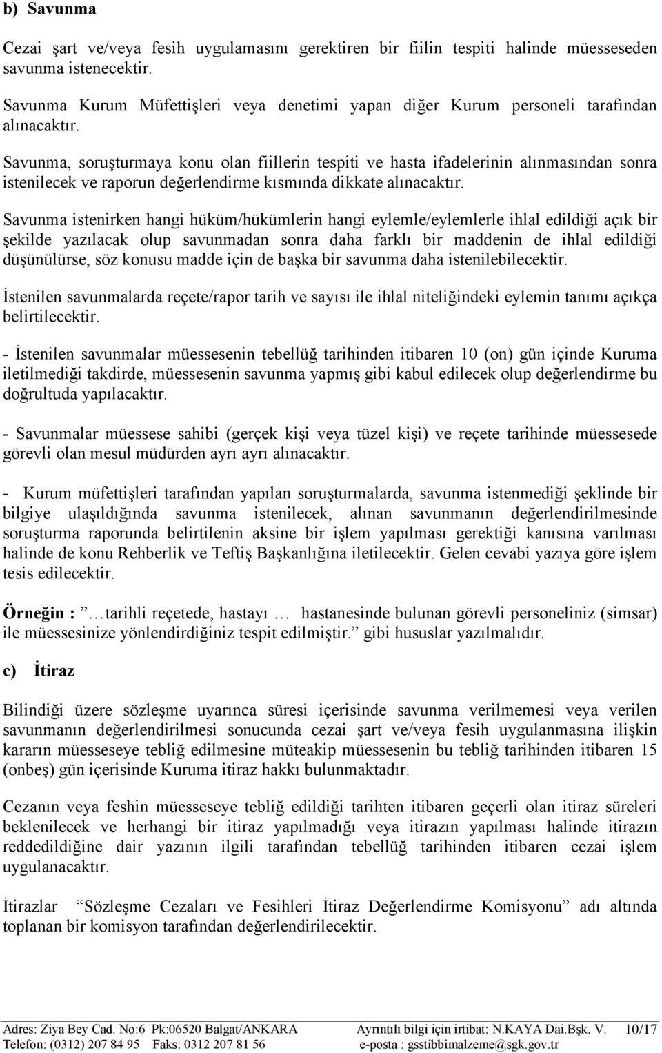 Savunma, soruşturmaya konu olan fiillerin tespiti ve hasta ifadelerinin alınmasından sonra istenilecek ve raporun değerlendirme kısmında dikkate alınacaktır.