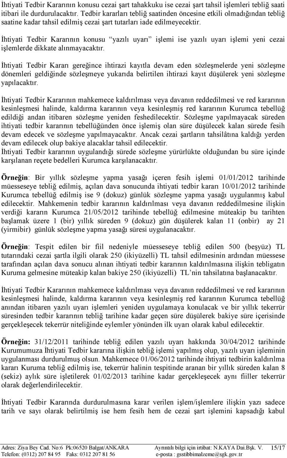 İhtiyati Tedbir Kararının konusu yazılı uyarı işlemi ise yazılı uyarı işlemi yeni cezai işlemlerde dikkate alınmayacaktır.