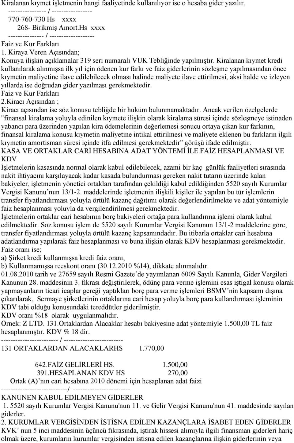 Kiralanan kıymet kredi kullanılarak alınmıģsa ilk yıl için ödenen kur farkı ve faiz giderlerinin sözleģme yapılmasından önce kıymetin maliyetine ilave edilebilecek olması halinde maliyete ilave