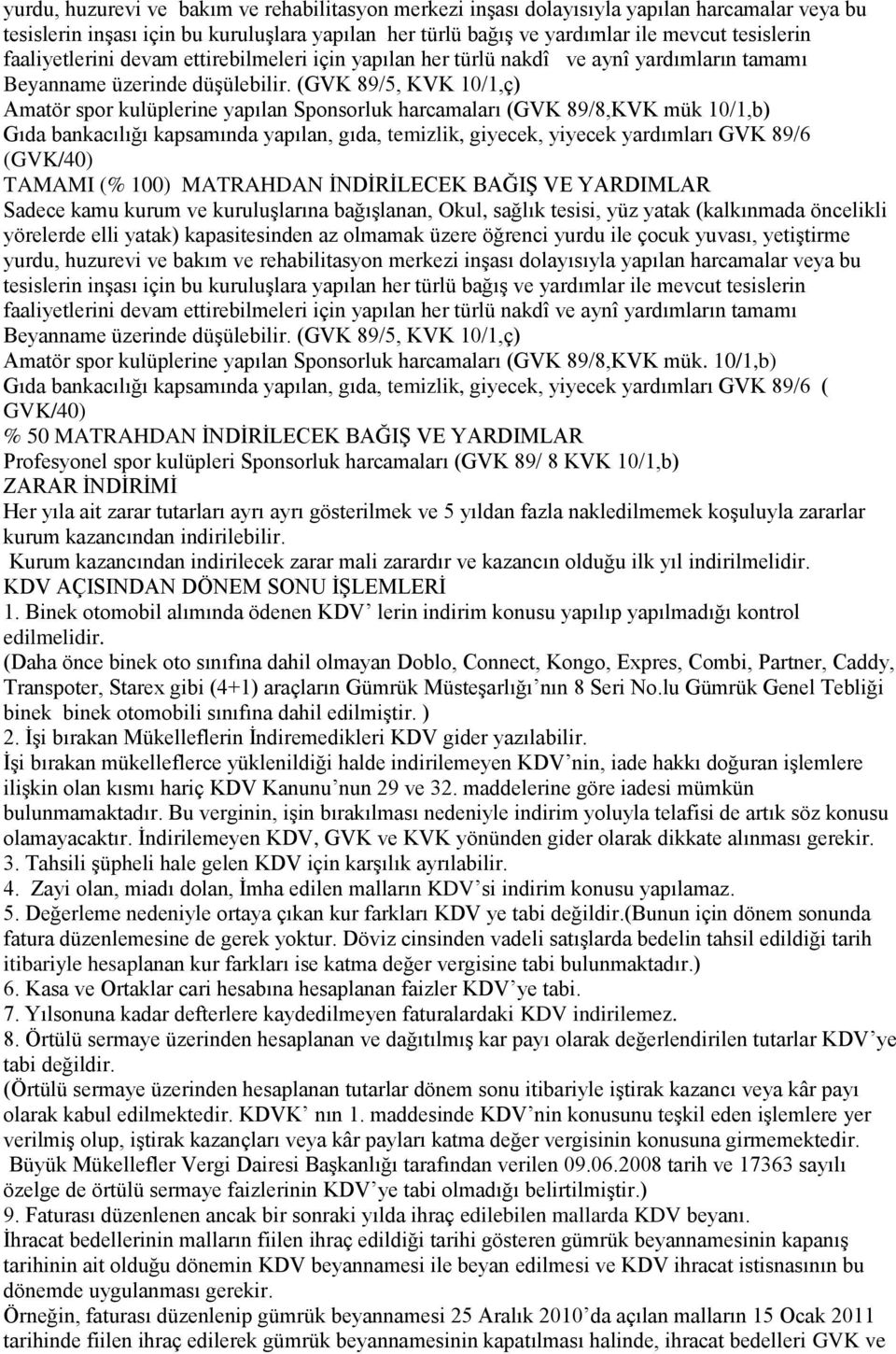 (GVK 89/5, KVK 10/1,ç) Amatör spor kulüplerine yapılan Sponsorluk harcamaları (GVK 89/8,KVK mük 10/1,b) Gıda bankacılığı kapsamında yapılan, gıda, temizlik, giyecek, yiyecek yardımları GVK 89/6