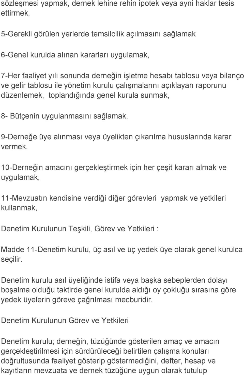 sağlamak, 9-Derneğe üye alınması veya üyelikten çıkarılma hususlarında karar vermek.