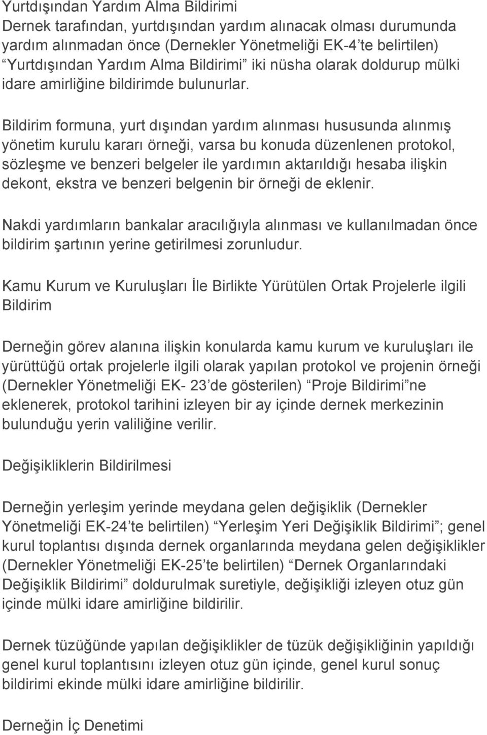 Bildirim formuna, yurt dışından yardım alınması hususunda alınmış yönetim kurulu kararı örneği, varsa bu konuda düzenlenen protokol, sözleşme ve benzeri belgeler ile yardımın aktarıldığı hesaba