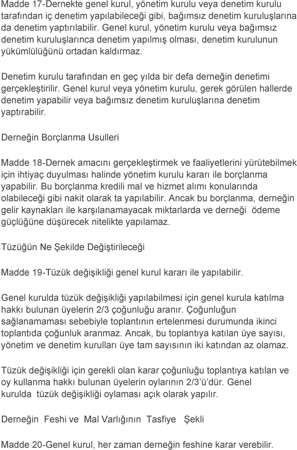 Denetim kurulu tarafından en geç yılda bir defa derneğin denetimi gerçekleştirilir.