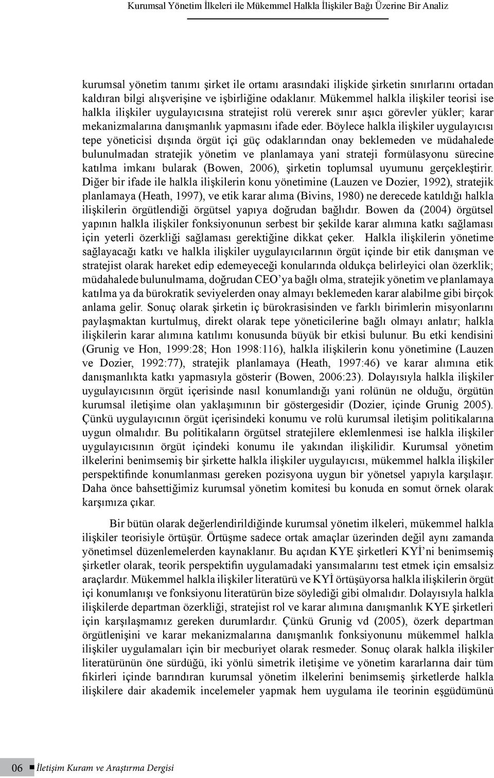 Mükemmel halkla ilişkiler teorisi ise halkla ilişkiler uygulayıcısına stratejist rolü vererek sınır aşıcı görevler yükler; karar mekanizmalarına danışmanlık yapmasını ifade eder.