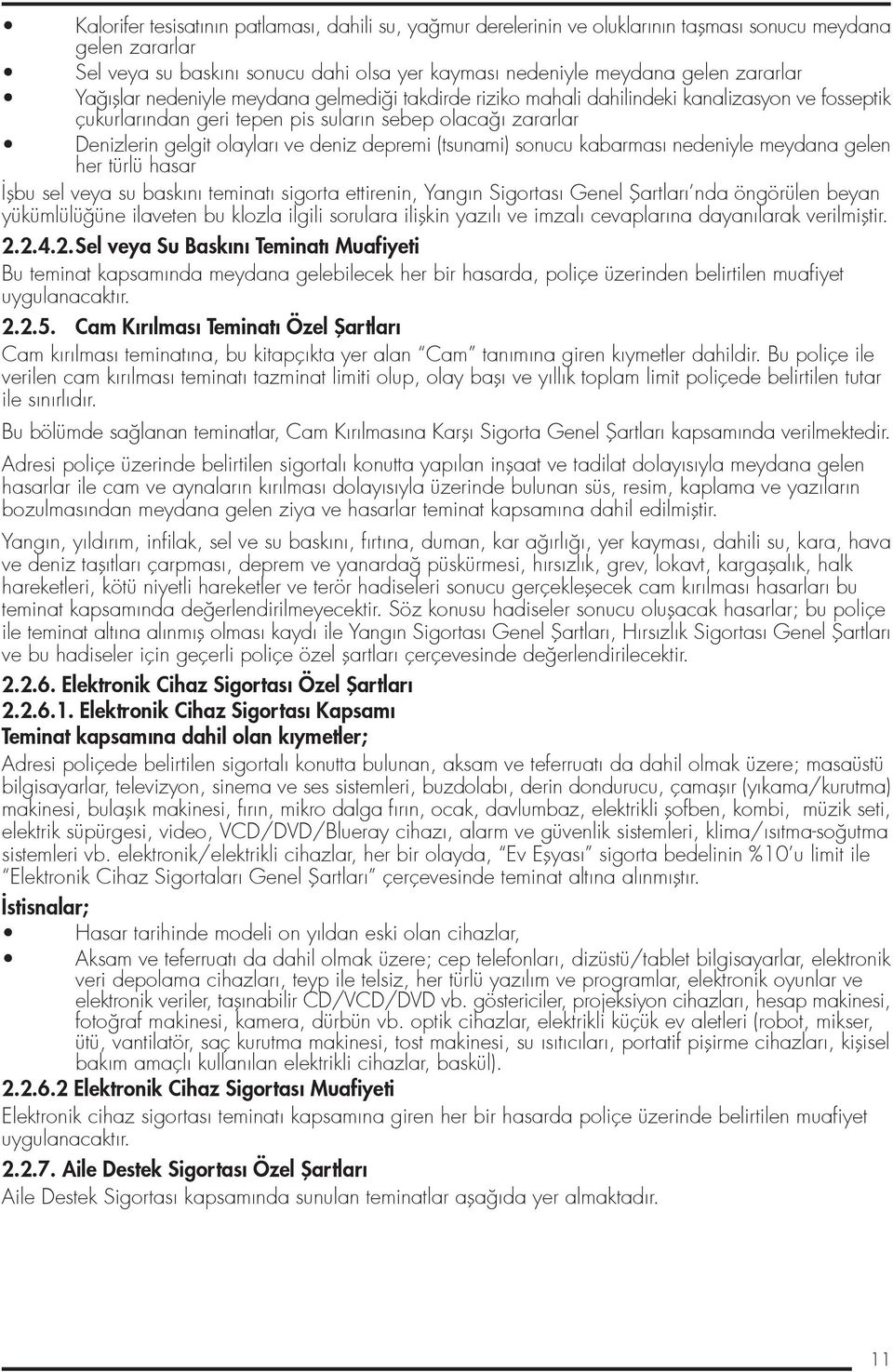 depremi (tsunami) sonucu kabarması nedeniyle meydana gelen her türlü hasar flbu sel veya su baskını teminatı sigorta ettirenin, Yangın Sigortası Genel fiartları nda öngörülen beyan yükümlülü üne