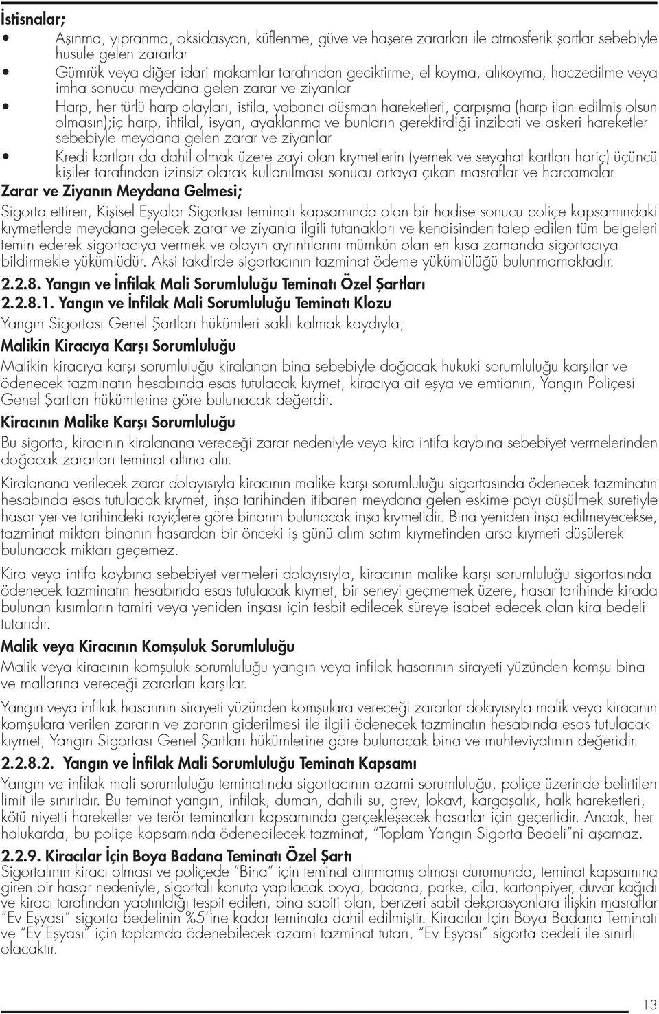 ihtilal, isyan, ayaklanma ve bunların gerektirdi i inzibati ve askeri hareketler sebebiyle meydana gelen zarar ve ziyanlar Kredi kartları da dahil olmak üzere zayi olan kıymetlerin (yemek ve seyahat