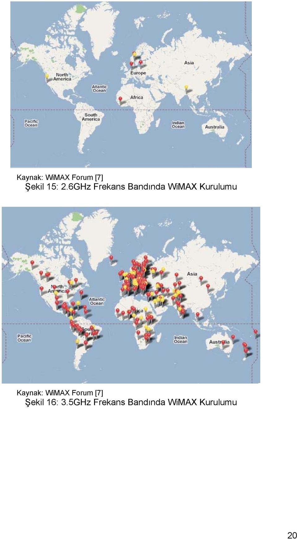 Kaynak: WiMAX Forum [7] Şekil 16: 3.