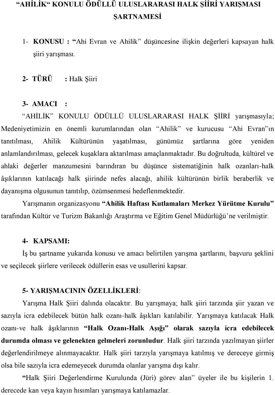 yaşatılması, günümüz şartlarına göre yeniden anlamlandırılması, gelecek kuşaklara aktarılması amaçlanmaktadır.