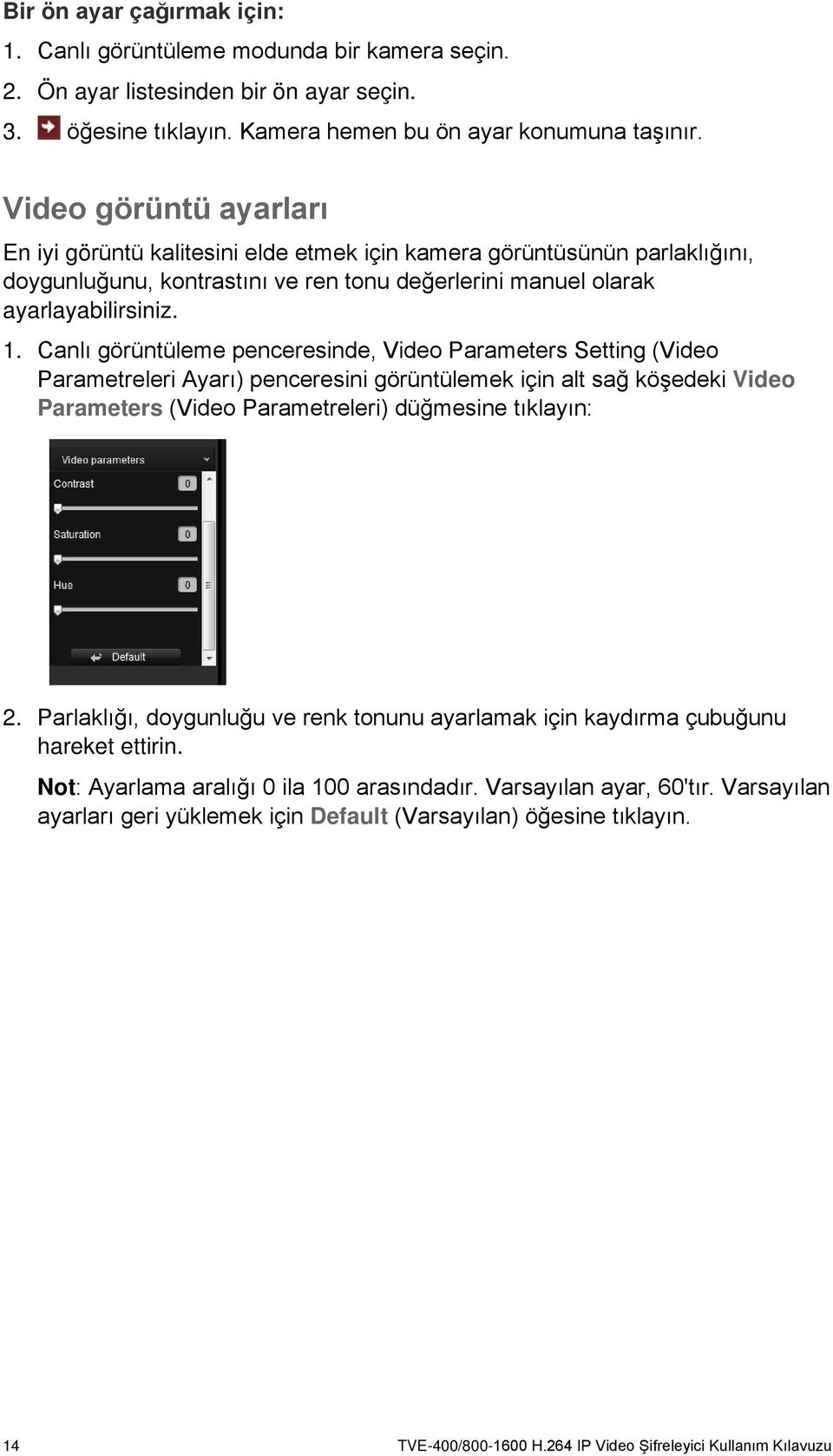Canlı görüntüleme penceresinde, Video Parameters Setting (Video Parametreleri Ayarı) penceresini görüntülemek için alt sağ köşedeki Video Parameters (Video Parametreleri) düğmesine tıklayın: 2.