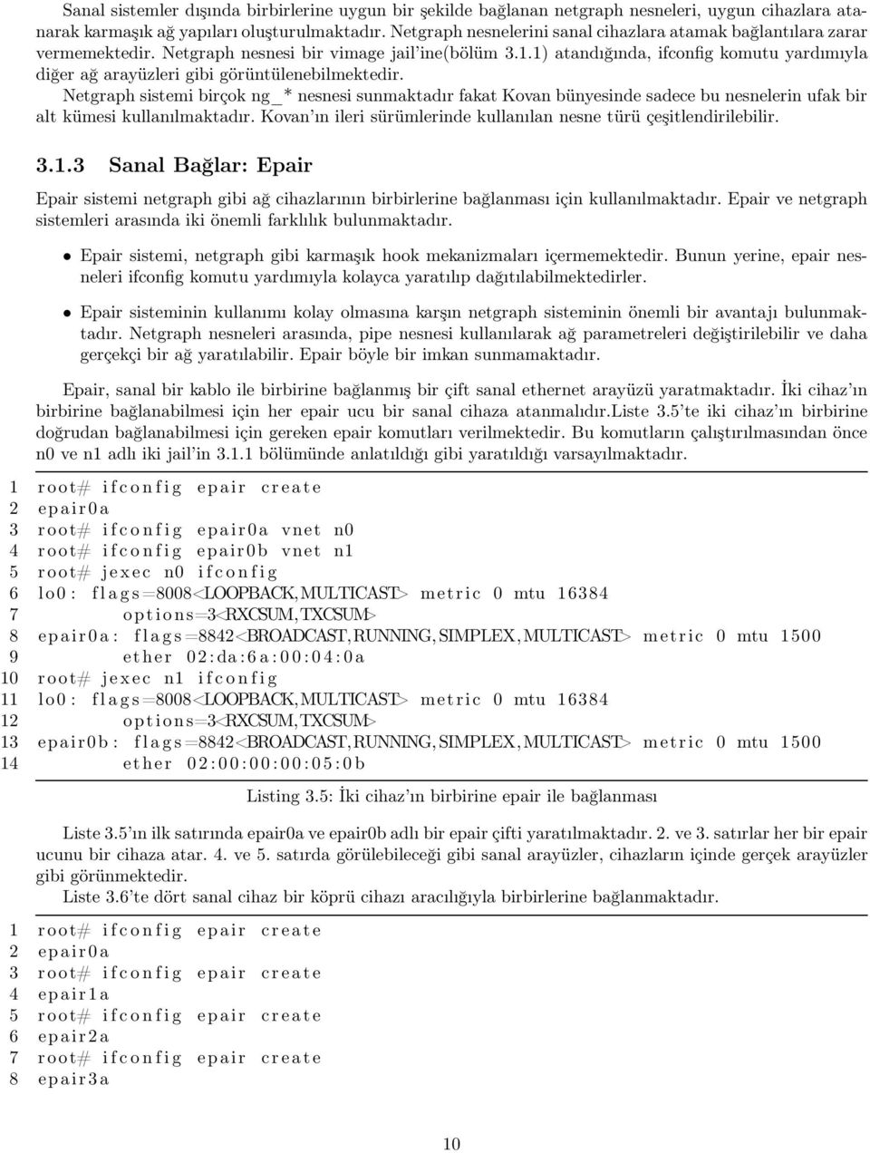 1) atandığında, ifconfig komutu yardımıyla diğer ağ arayüzleri gibi görüntülenebilmektedir.