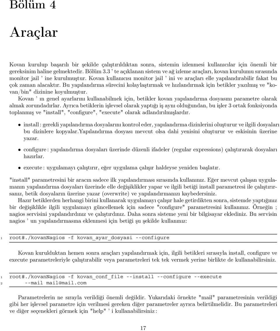 Bu yapılandırma sürecini kolaylaştırmak ve hızlandırmak için betikler yazılmış ve "kovan/bin" dizinine koyulmuştur.