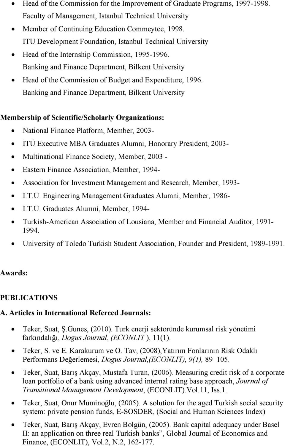 Banking and Finance Department, Bilkent University Head of the Commission of Budget and Expenditure, 1996.