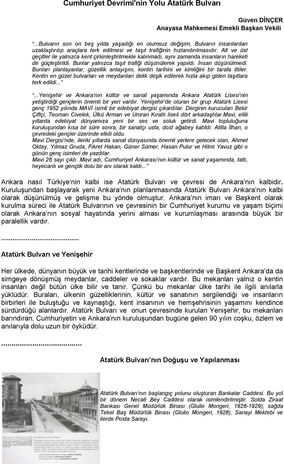 Alt ve üst geçitler ile yalnızca kent çirkinleştirilmekle kalınmadı, aynı zamanda insanların hareketi de güçleştirildi. Bunlar yalnızca taşıt trafiği düşünülerek yapıldı. İnsan düşünülmedi.