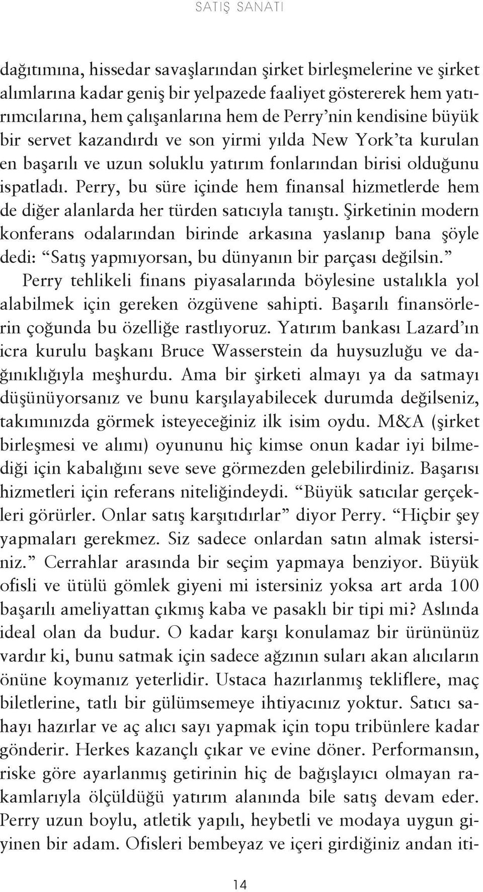 Perry, bu süre içinde hem finansal hizmetlerde hem de diğer alanlarda her türden satıcıyla tanıştı.