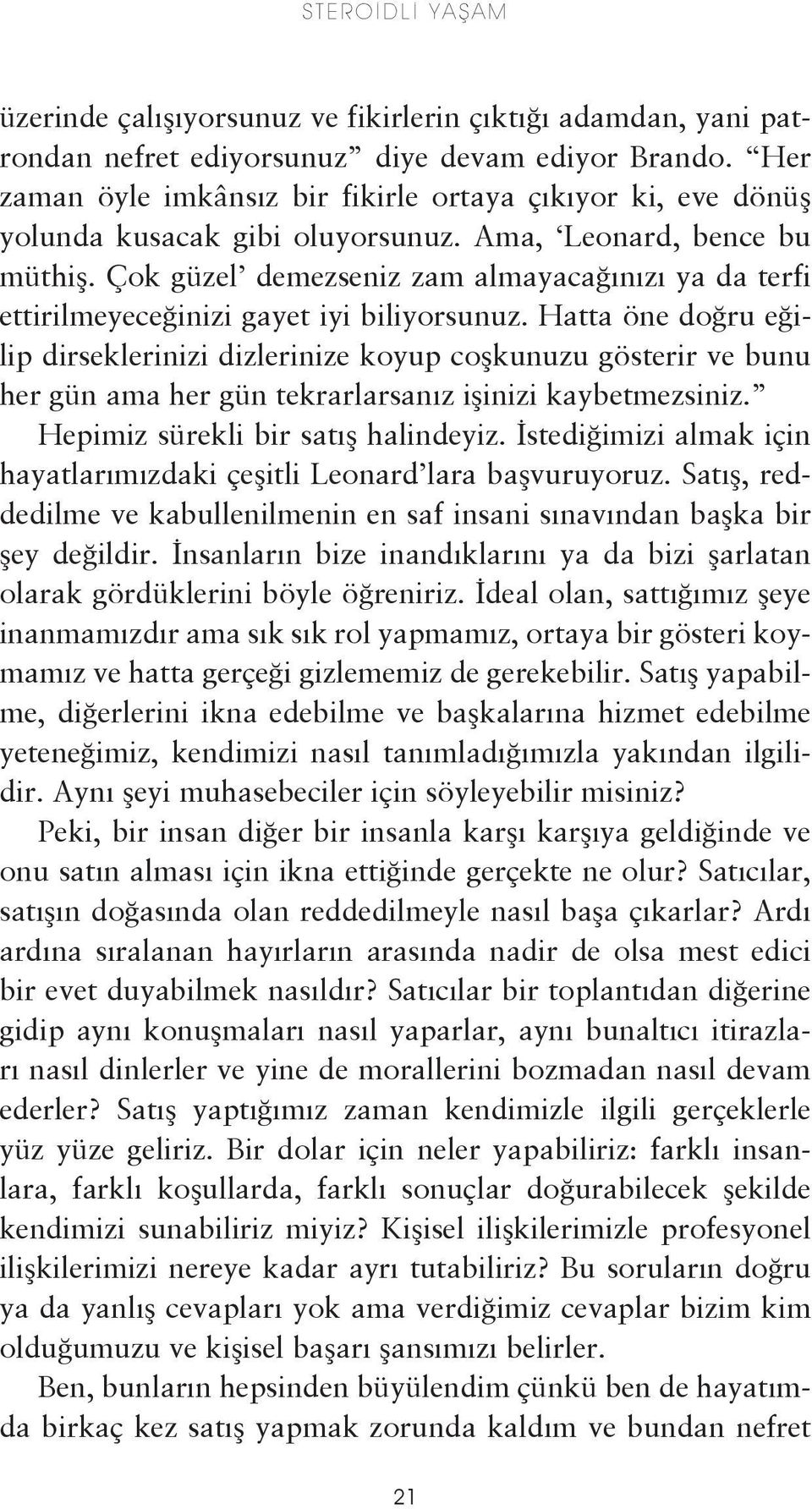 Çok güzel demezseniz zam almayacağınızı ya da terfi ettirilmeyeceğinizi gayet iyi biliyorsunuz.