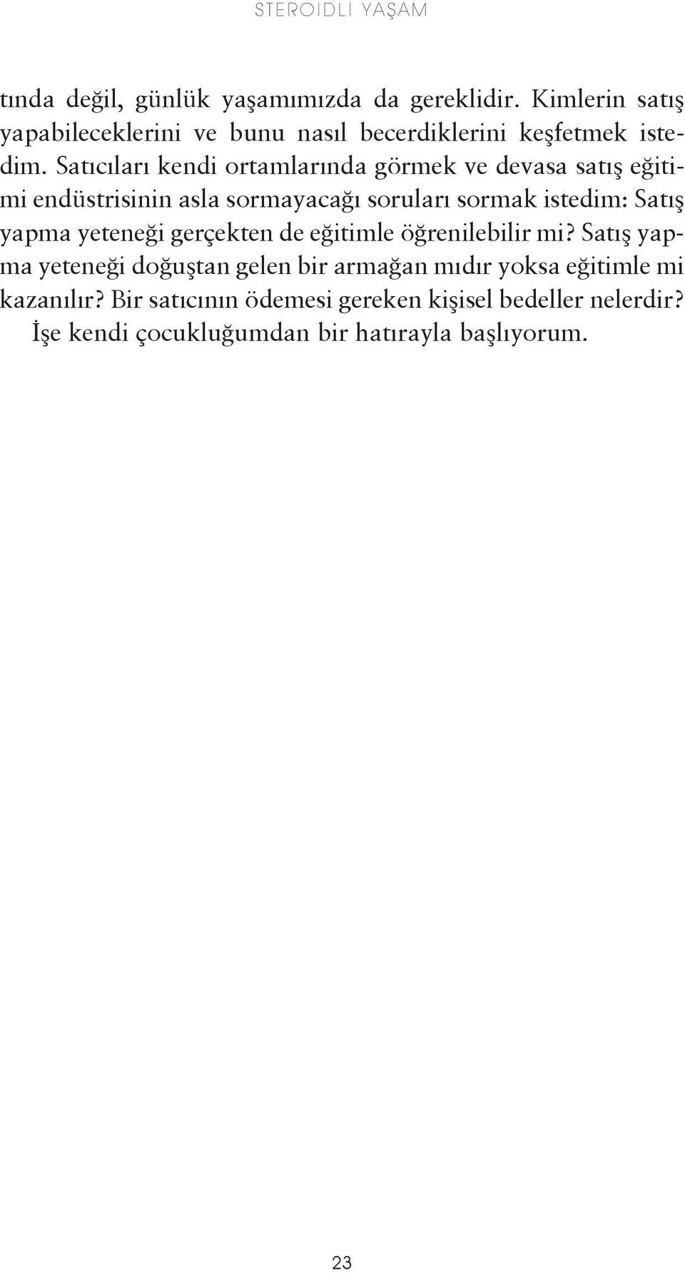 Satıcıları kendi ortamlarında görmek ve devasa satış eğitimi endüstrisinin asla sormayacağı soruları sormak istedim: Satış yapma