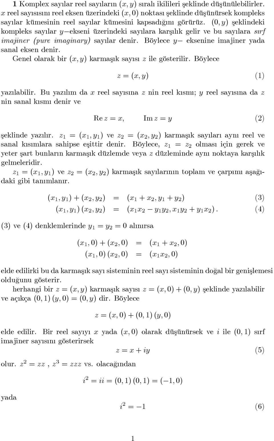 (0; y) şeklindeki kompleks say lar y ekseni üerindeki say lara karş l k gelir ve bu say lara s rf imajiner (pure imaginary) say lar denir. Böylece y eksenine imajiner yada sanal eksen denir.