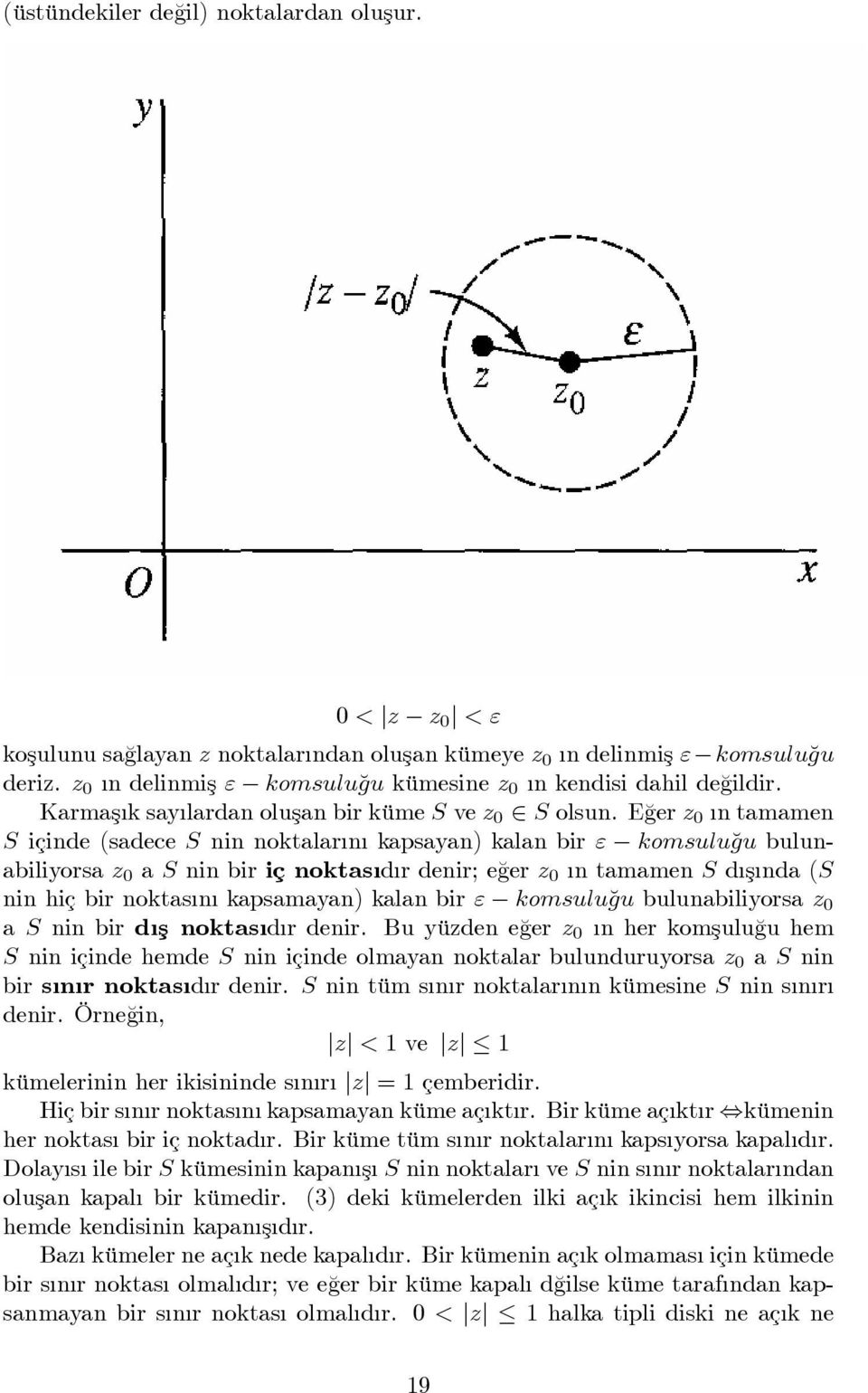 E¼ger 0 n tamamen S içinde (sadece S nin noktalar n kapsayan) kalan bir " komsulugu bulunabiliyorsa 0 a S nin bir iç noktas d r denir; e¼ger 0 n tamamen S d ş nda (S nin hiç bir noktas n kapsamayan)