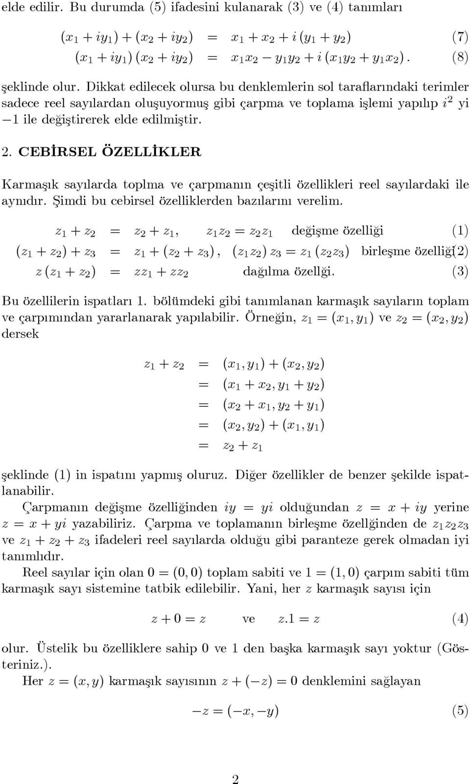 . EB IRSEL ÖELL IKLER Karmaş k say larda toplma ve çarpman n çeşitli öellikleri reel say lardaki ile ayn d r. Şimdi bu cebirsel öelliklerden ba lar n verelim.