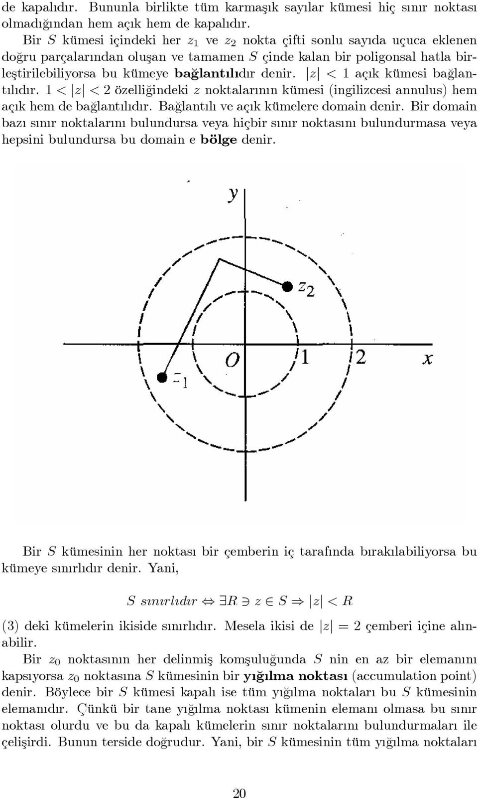 jj < aç k kümesi ba¼glant l d r. < jj < öelli¼gindeki noktalar n n kümesi (ingilicesi annulus) hem aç k hem de ba¼glant l d r. Ba¼glant l ve aç k kümelere domain denir.