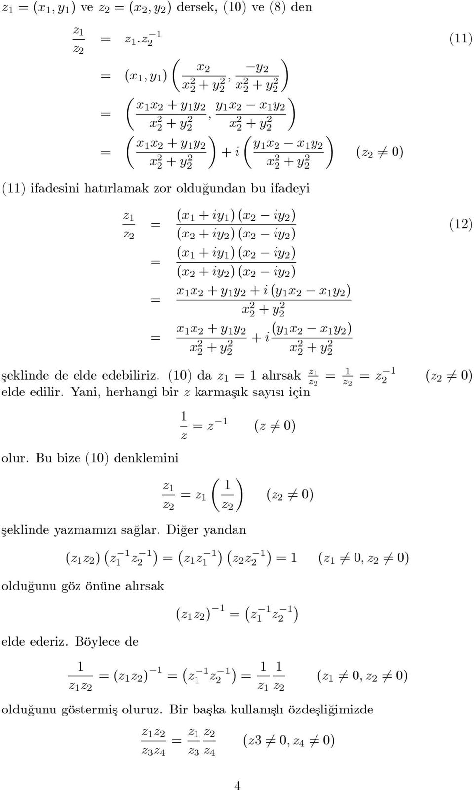 de elde edebiliri. (0) da = al rsak = = ( 6= 0) elde edilir. Yani, herhangi bir karmaş k say s için olur. Bu bie (0) denklemini = ( 6= 0) = ( 6= 0) şeklinde yamam sa¼glar.