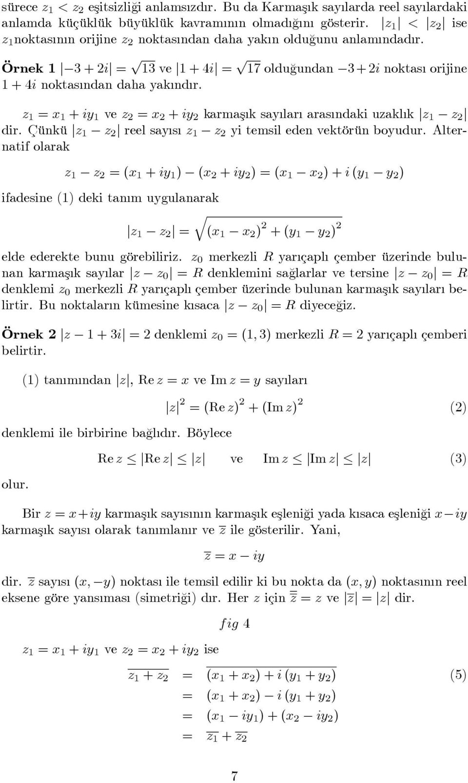 = x + iy ve = x + iy karmaş k say lar aras ndaki uakl k j j dir. Çünkü j j reel say s yi temsil eden vektörün boyudur.