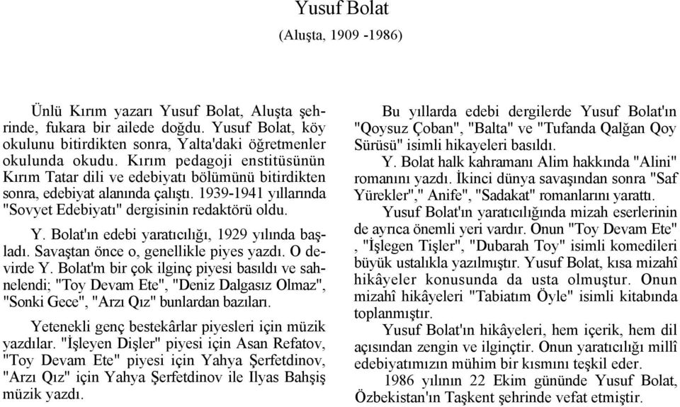 Bolat'ın edebi yaratıcılığı, 1929 yılında başladı. Savaştan önce o, genellikle piyes yazdı. O devirde Y.