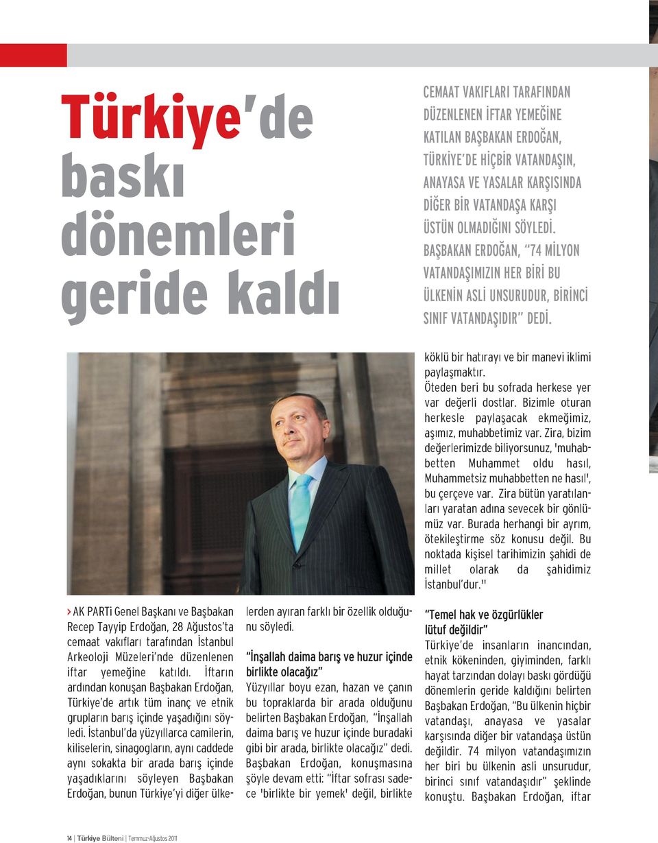 > AK PARTi Genel Başkan ve Başbakan Recep Tayyip Erdoğan, 28 Ağustos ta cemaat vak flar taraf ndan İstanbul Arkeoloji Müzeleri nde düzenlenen iftar yemeğine kat ld.