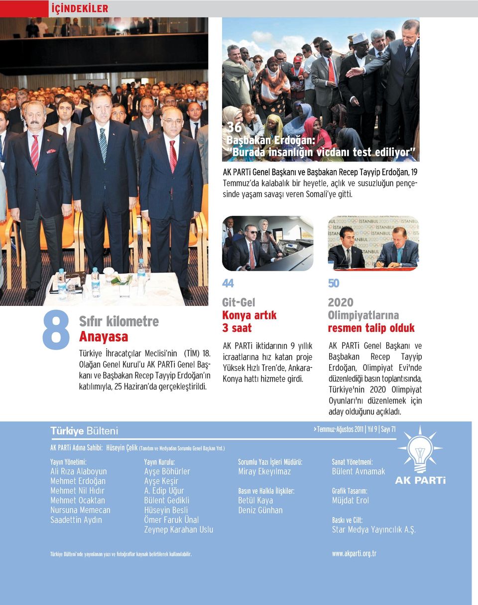 Ola ğan Ge nel Ku rul u AK PARTi Ge nel Başka n ve Başbakan Recep Tayyip Erdoğan n kat l m yla, 25 Haziran da gerçekleştirildi.