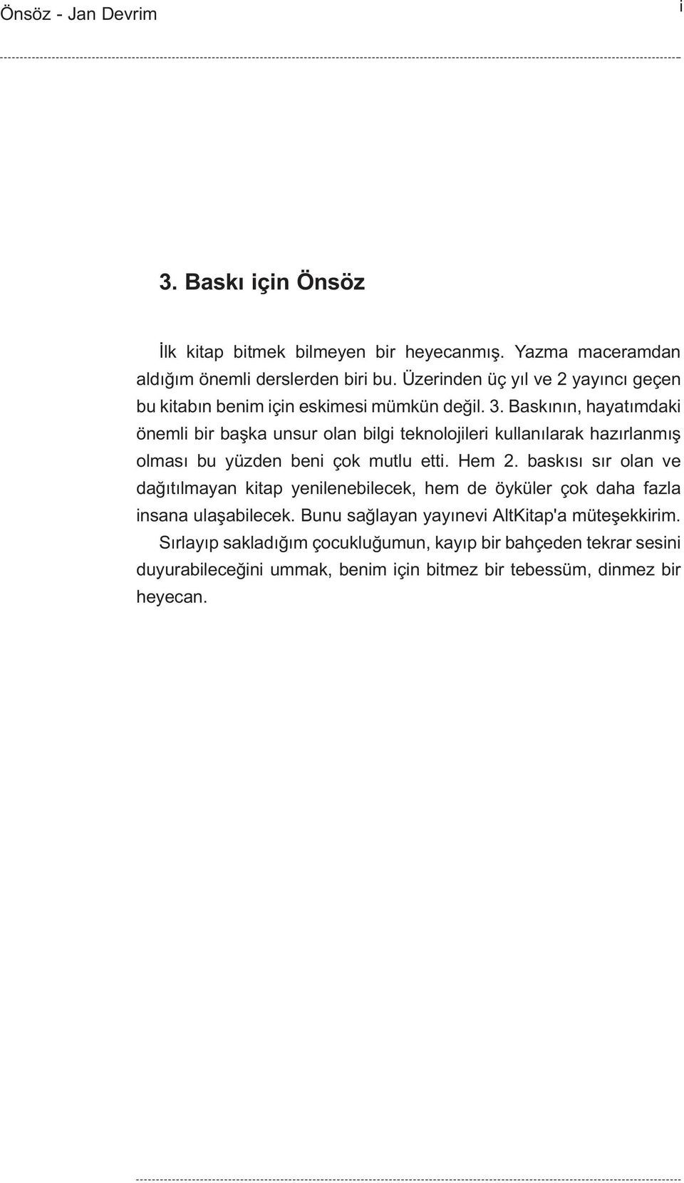 Baskýnýn, hayatýmdaki önemli bir baþka unsur olan bilgi teknolojileri kullanýlarak hazýrlanmýþ olmasý bu yüzden beni çok mutlu etti. Hem 2.