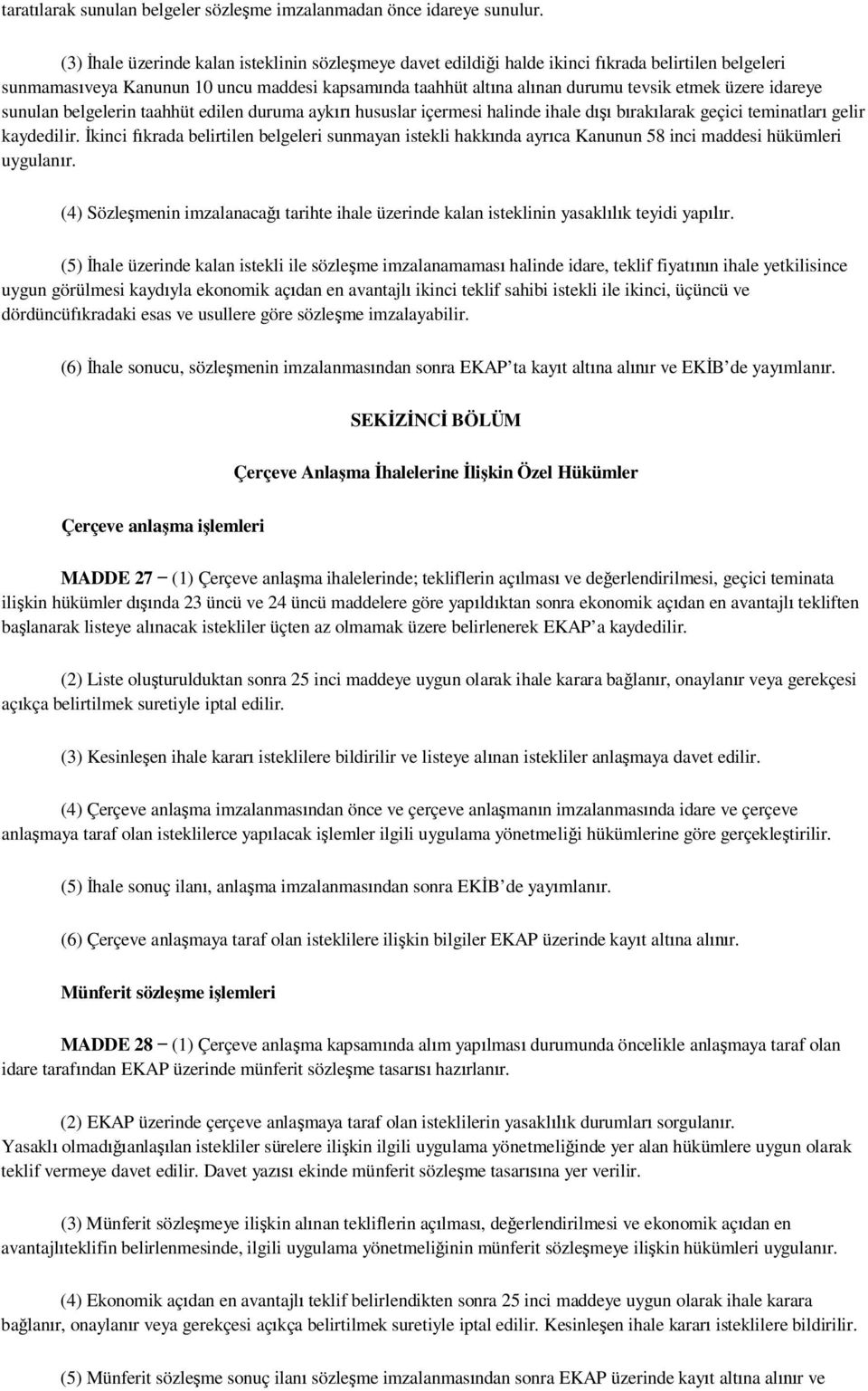 idareye sunulan belgelerin taahhüt edilen duruma ayk hususlar içermesi halinde ihale d b rak larak geçici teminatlar gelir kaydedilir.