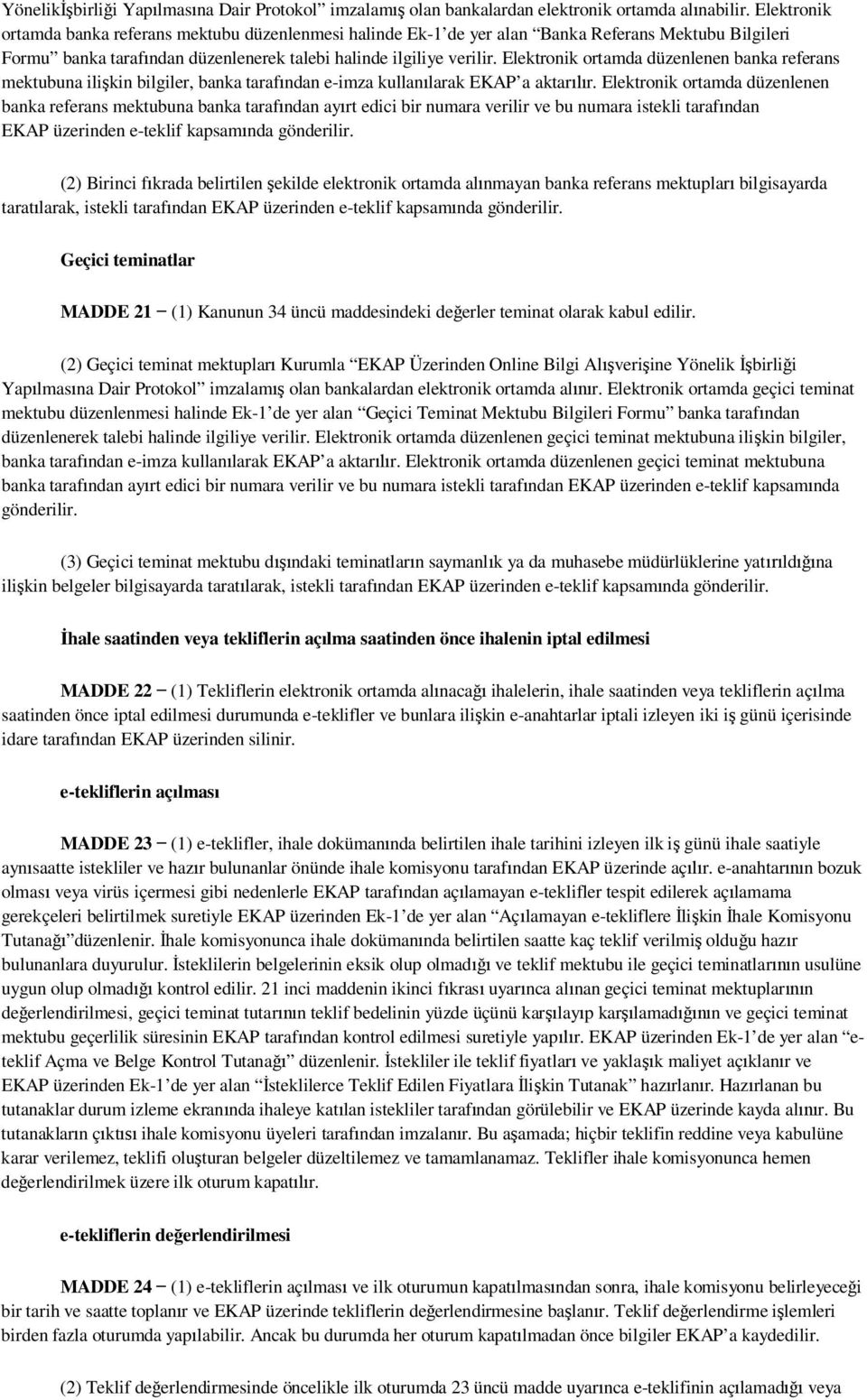 Elektronik ortamda düzenlenen banka referans mektubuna ili kin bilgiler, banka taraf ndan e-imza kullan larak EKAP a aktar r.