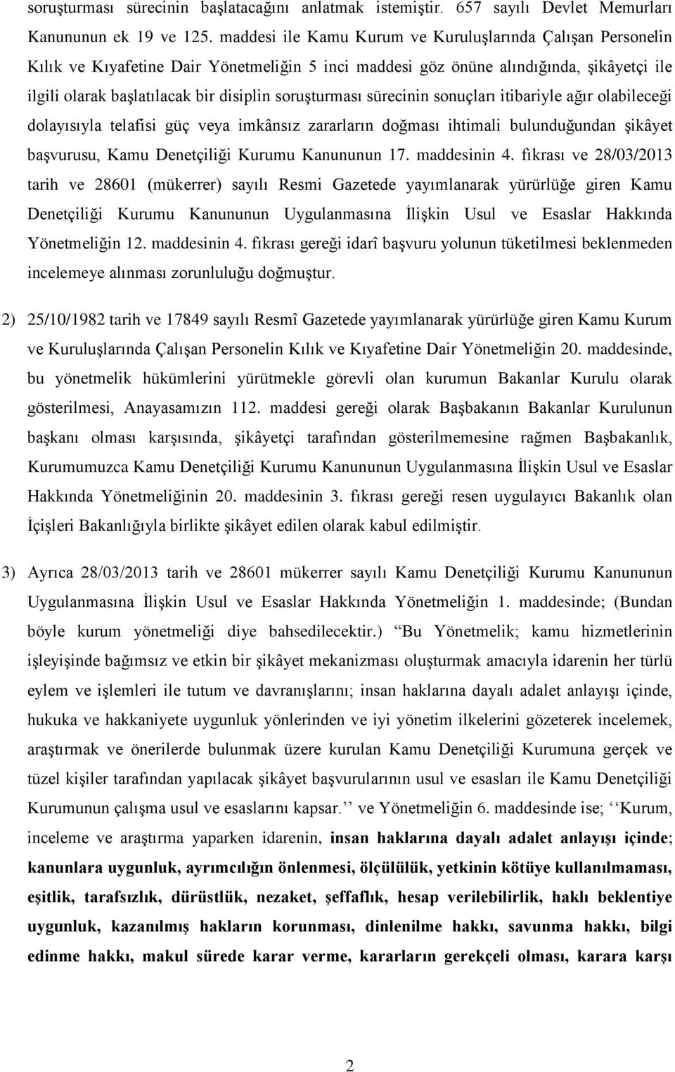 soruşturması sürecinin sonuçları itibariyle ağır olabileceği dolayısıyla telafisi güç veya imkânsız zararların doğması ihtimali bulunduğundan şikâyet başvurusu, Kamu Denetçiliği Kurumu Kanununun 17.