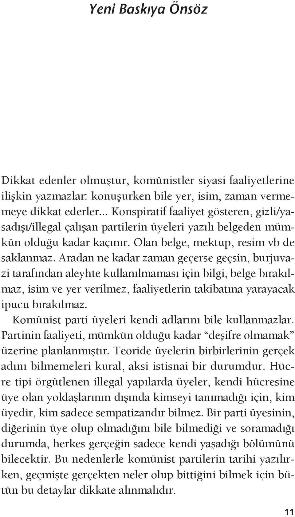 Aradan ne kadar zaman geçerse geçsin, burjuvazi tarafından aleyhte kullanılmaması için bilgi, belge bırakılmaz, isim ve yer verilmez, faaliyetlerin takibatına yarayacak ipucu bırakılmaz.