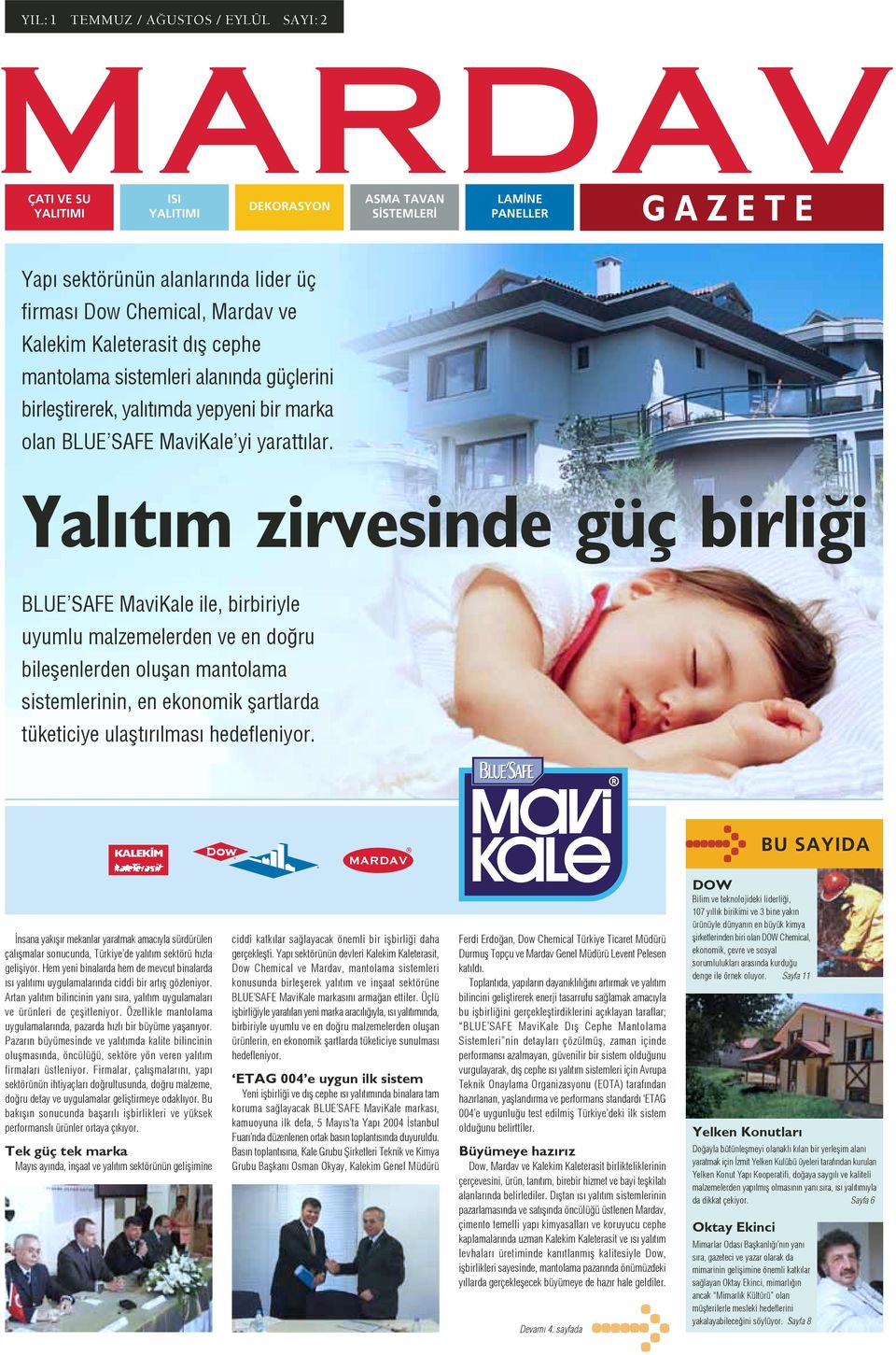 Yal t m zirvesinde güç birli i BLUE SAFE MaviKale ile, birbiriyle uyumlu malzemelerden ve en do ru bileßenlerden olußan mantolama sistemlerinin, en ekonomik ßartlarda tüketiciye ulaßt r lmas