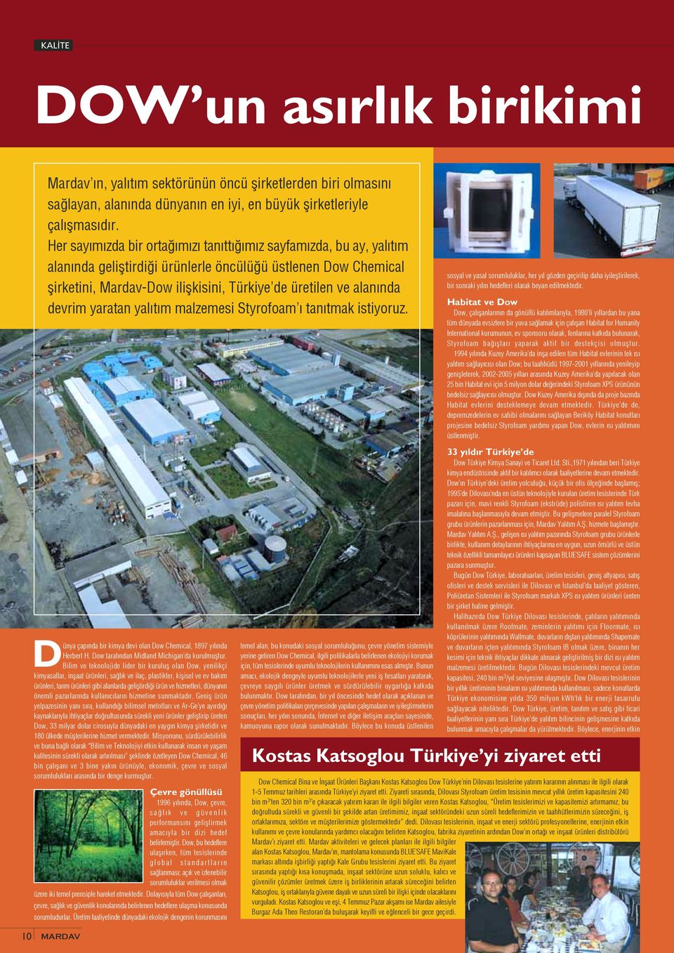 devrim yaratan yal t m malzemesi Styrofoam tan tmak istiyoruz. Dünya çap nda bir kimya devi olan Dow Chemical, 1897 y l nda Herbert H. Dow taraf ndan Midland Michigan da kurulmußtur.