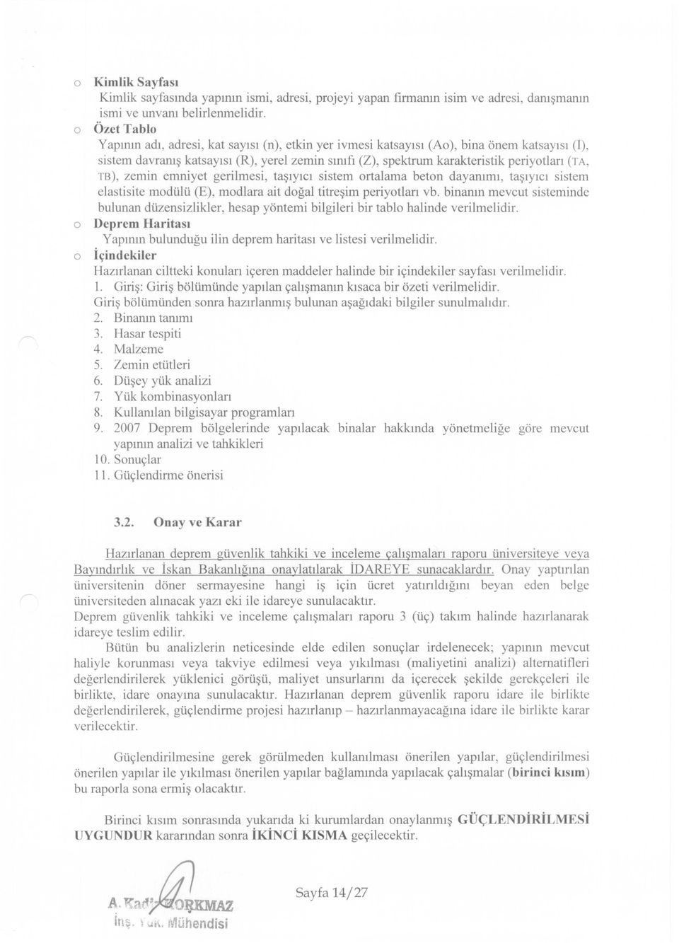 (TA, TB), zemin emniyet gerilmesi, taşıyıcı sistem ortalama beton dayanımı, taşıyıcı sistem elastisite modülü (E), modlara ait doğal titreşim periyotları vb.