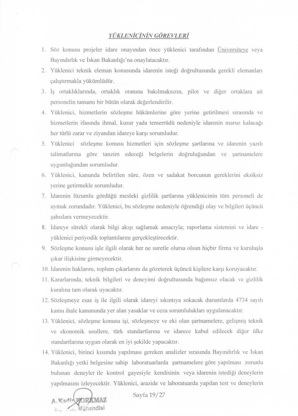 İş ortaklıklarında, ortaklık oranına bakılmaksızın, pilot ve diğer ortaklara ait personelin tamamı bir bütün olarak değerlendirilir. 4.