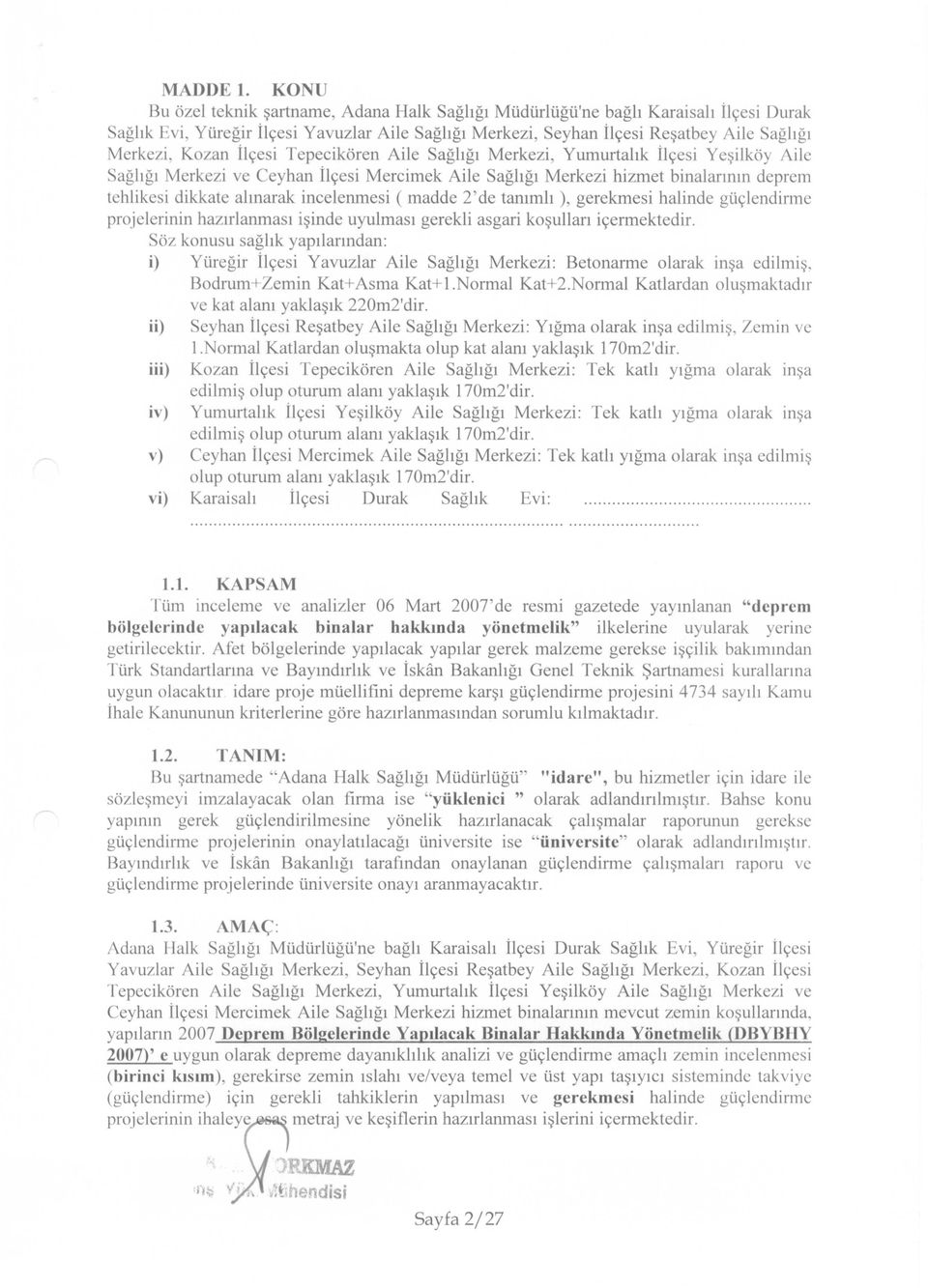 İlçesi Tepecikören Aile Sağlığı Merkezi, Yumurtalık İlçesi Yeşilköy Aile Sağlığı Merkezi ve Ceyhan İlçesi Mercimek Aile Sağlığı Merkezi hizmet binalarının deprem tehlikesi dikkate alınarak