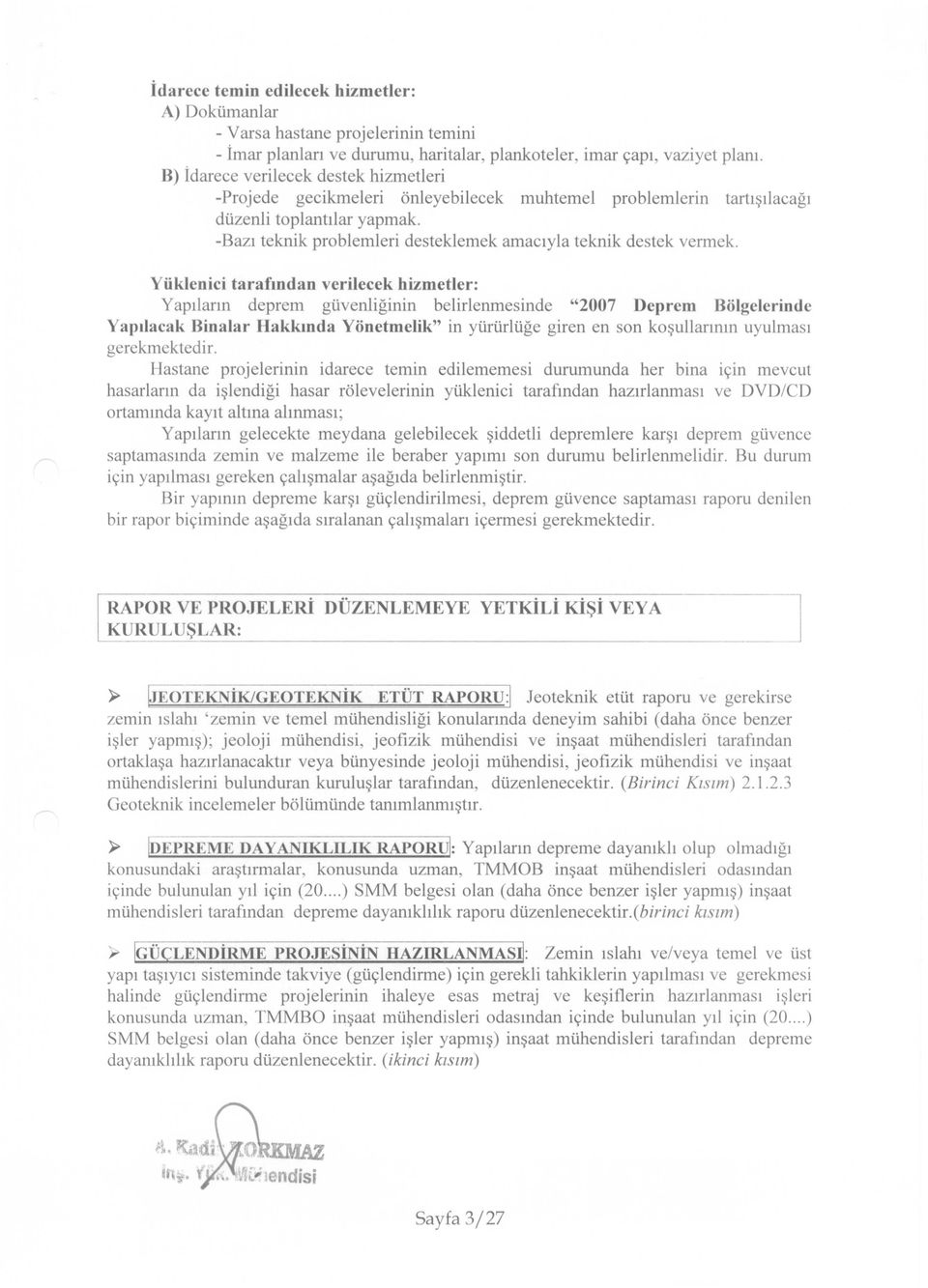 -Bazı teknik problemleri desteklemek amacıyla teknik destek vermek.