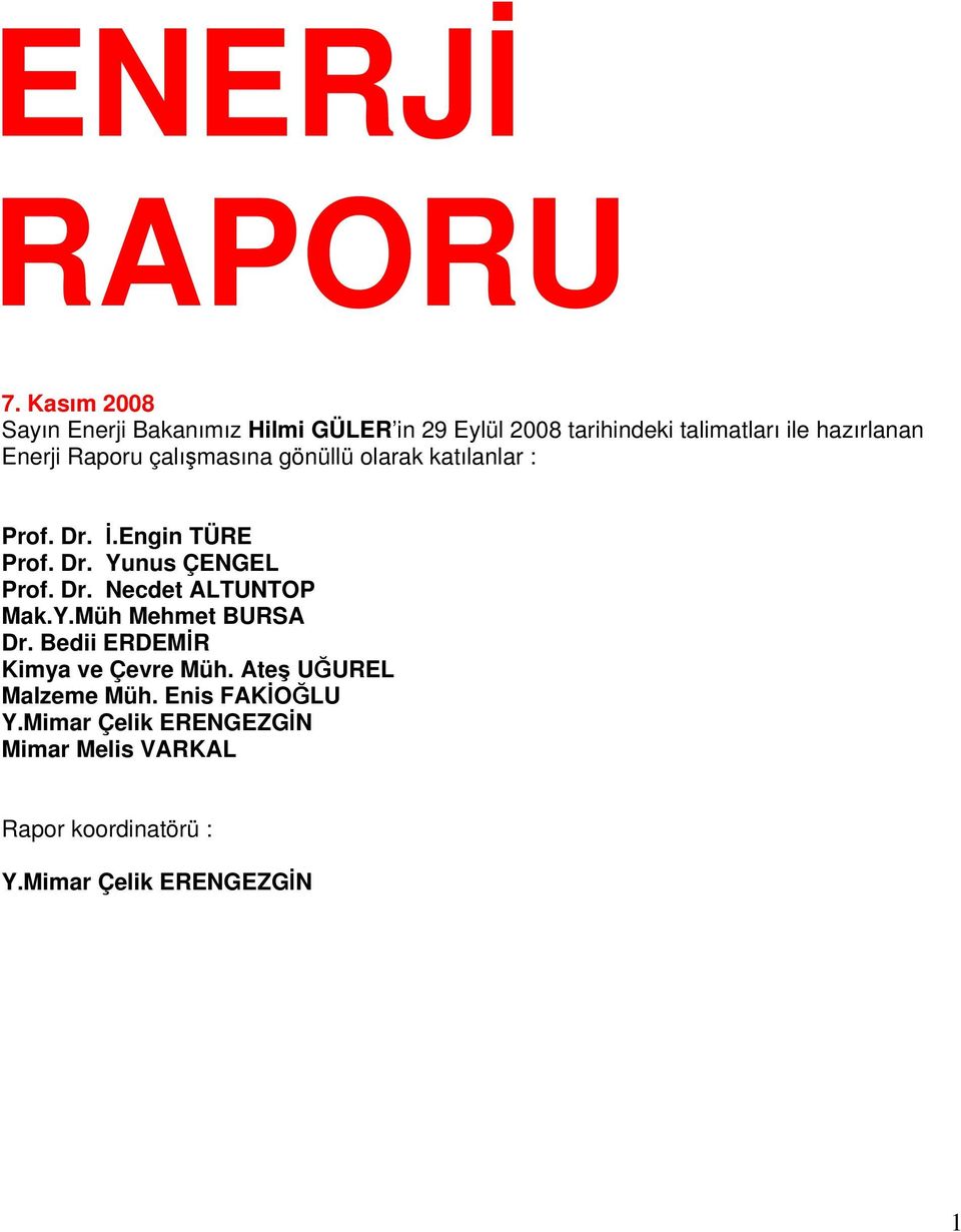 Enerji Raporu çalımasına gönüllü olarak katılanlar : Prof. Dr..Engin TÜRE Prof. Dr. Yunus ÇENGEL Prof. Dr. Necdet ALTUNTOP Mak.