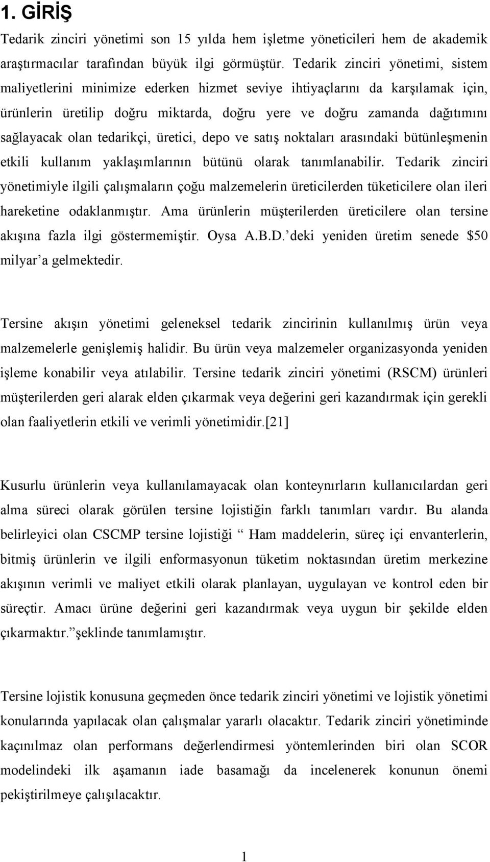 olan tedarikçi, üretici, depo ve satıģ noktaları arasındaki bütünleģmenin etkili kullanım yaklaģımlarının bütünü olarak tanımlanabilir.