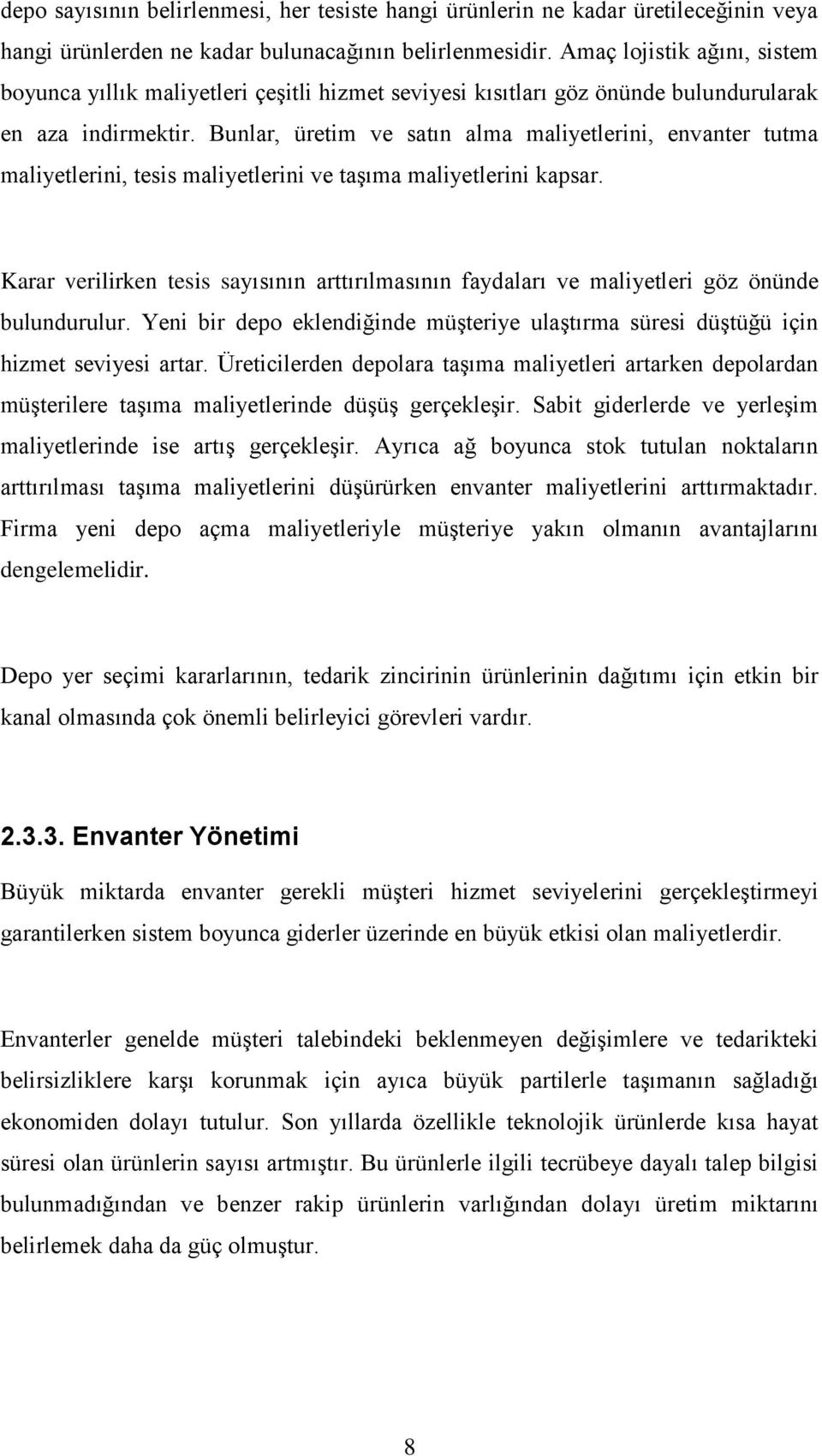 Bunlar, üretim ve satın alma maliyetlerini, envanter tutma maliyetlerini, tesis maliyetlerini ve taģıma maliyetlerini kapsar.