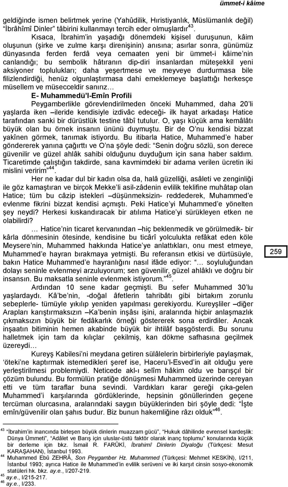 nin canlandığı; bu sembolik hâtıranın dip-diri insanlardan müteşekkil yeni aksiyoner toplulukları; daha yeşertmese ve meyveye durdurmasa bile filizlendirdiği, henüz olgunlaştırmasa dahi emeklemeye