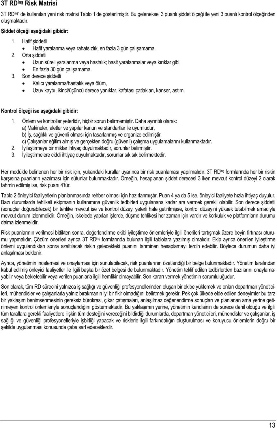 Kontrol ölçei ise aadaki gibidir: 1. Önlem ve kontroller yeterlidir, hiçbir sorun belirmemitir.